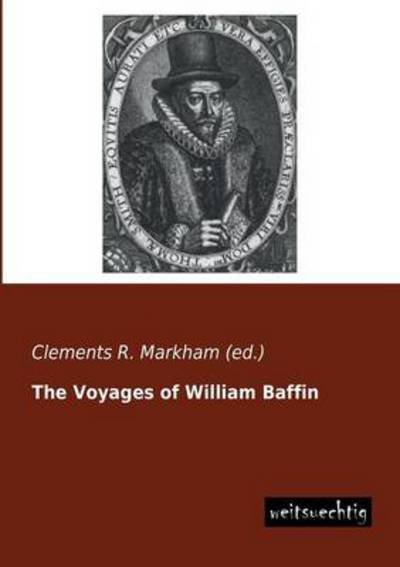 Cover for Clements R. Markham · The Voyages of William Baffin (Paperback Book) (2013)