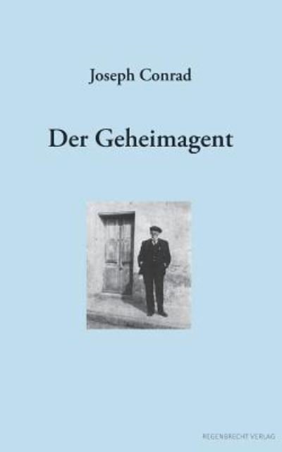 Der Geheimagent - Joseph Conrad - Books - Regenbrecht Verlag - 9783943889796 - March 12, 2018