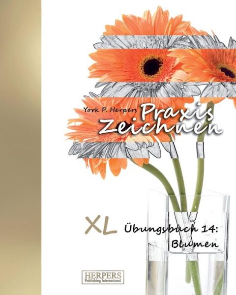 Cover for York P. Herpers · Praxis Zeichnen - XL Übungsbuch 14 Blumen (Paperback Book) (2015)