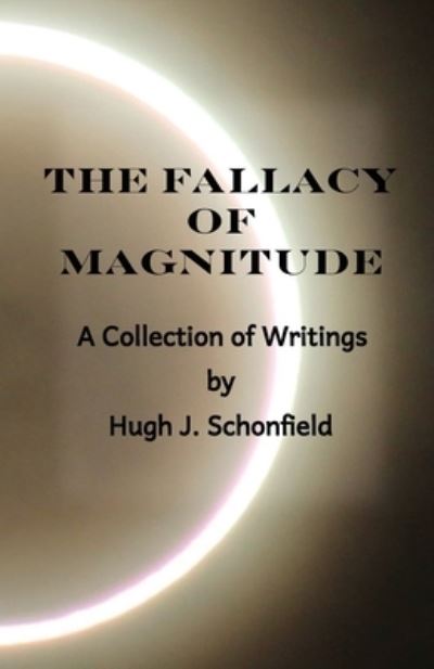 Cover for Hugh J Schonfield · The Fallacy of Magnitude: A Collection of Writings (Pocketbok) (2021)