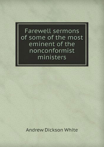 Cover for Andrew Dickson White · Farewell Sermons of Some of the Most Eminent of the Nonconformist Ministers (Paperback Book) (2013)