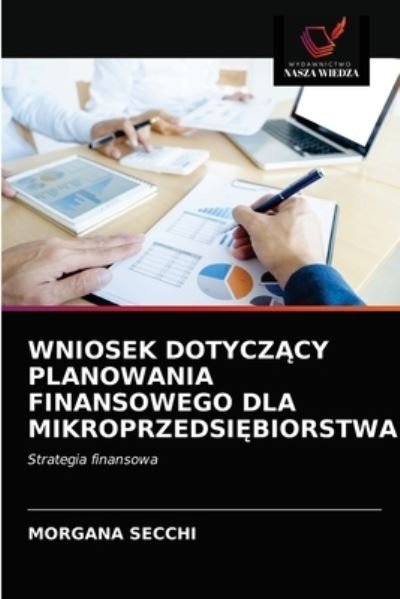 Cover for Morgana Secchi · Wniosek Dotycz?cy Planowania Finansowego Dla Mikroprzedsi?biorstwa (Taschenbuch) (2020)