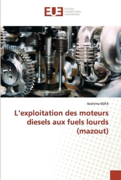 Cover for Ibrahima Keita · L'exploitation des moteurs diesels aux fuels lourds (mazout) (Paperback Book) (2021)