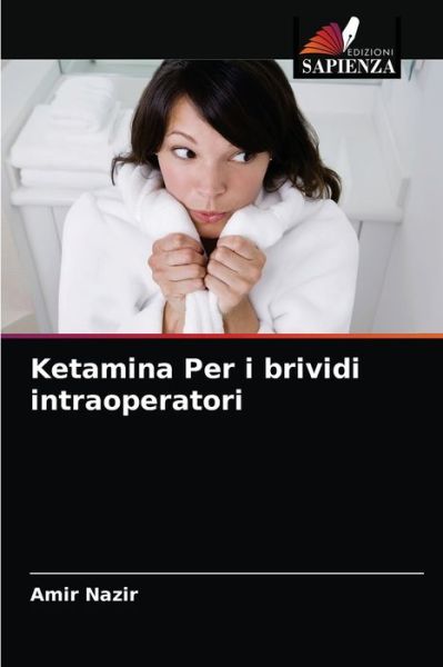 Cover for Amir Nazir · Ketamina Per i brividi intraoperatori (Paperback Book) (2021)