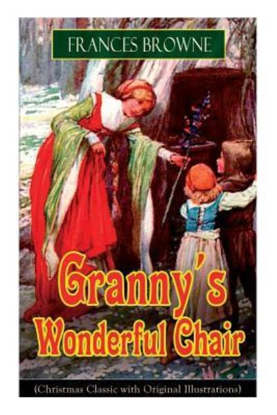 Cover for Frances Browne · Granny's Wonderful Chair (Christmas Classic with Original Illustrations): Children's Storybook (Paperback Book) (2018)