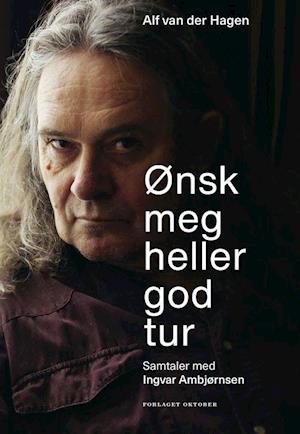 Cover for Alf van der Hagen · Ønsk meg heller god tur : samtaler med Ingvar Ambjørnsen (Bound Book) (2023)