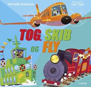 Tog, skib og fly - Michelle Robinson - Bøger - Turbine - 9788740678796 - February 3, 2023