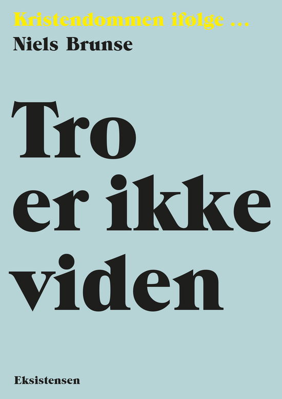 Cover for Niels Brunse · Kristendommen ifølge …: Tro er ikke viden (Poketbok) [1:a utgåva] (2020)