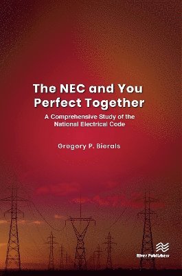 Gregory P. Bierals · The NEC and You Perfect Together: A Comprehensive Study of the National Electrical Code (Paperback Book) (2024)