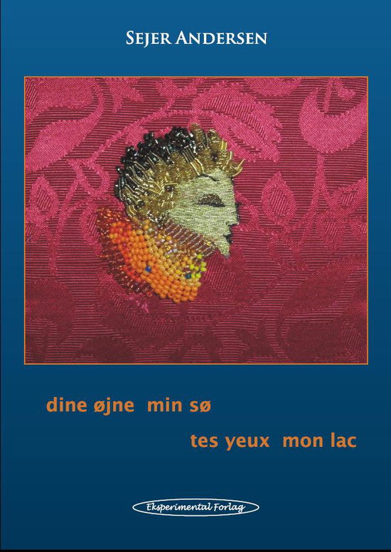 Dine øjne min sø - Tes yeux mon lac - Sejer Andersen - Books - Eksperimental forlaget - 9788791142796 - August 10, 2015