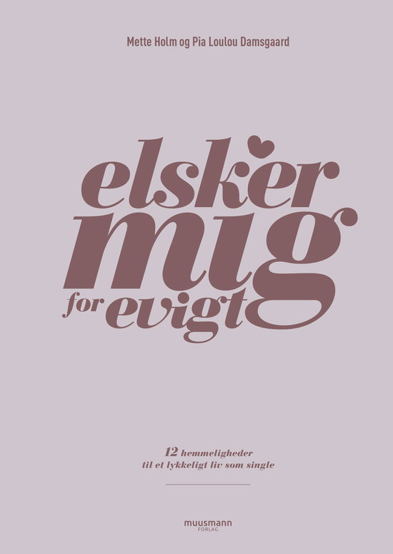 Cover for Mette Holm &amp; Pia Loulou Damsgaard · Elsker mig for evigt (Sewn Spine Book) [1e uitgave] (2020)