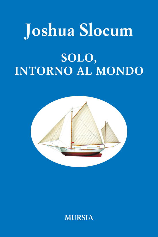 Solo, Intorno Al Mondo. Viaggio Della Liberdade - Joshua Slocum - Boeken -  - 9788842565796 - 