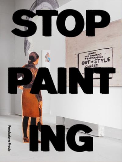 STOP PAINTING - An Exhibition By Peter Fischli - Peter Fischli - Libros - Fondazione Prada - 9788887029796 - 5 de octubre de 2021