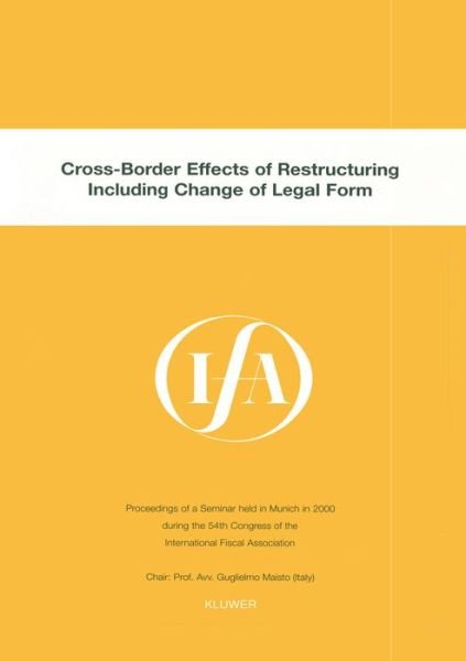 International Fiscal Association (IFA) · IFA: Cross-Border Effects of Restructuring Including Change of Legal Form: Cross-Border Effects of Restructuring Including Change of Legal Form - IFA Congress Series Set (Pocketbok) (2001)