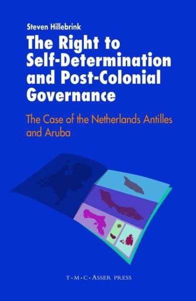 Cover for Steven Hillebrink · The Right to Self-Determination and Post-Colonial Governance: The Case of the Netherlands Antilles and Aruba (Inbunden Bok) (2008)