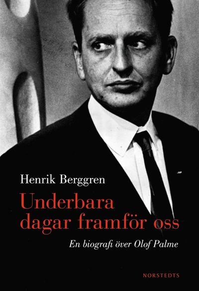 Cover for Henrik Berggren · Underbara dagar framför oss : en biografi över Olof Palme (ePUB) (2010)