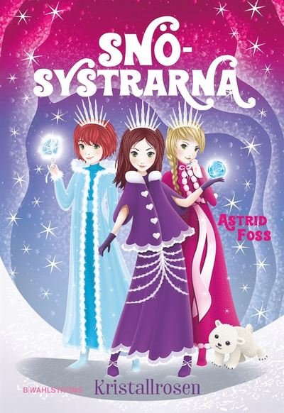 Cover for Astrid Foss · Snösystrarna: Kristallrosen (Innbunden bok) (2020)