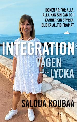 Cover for Saloua Koubaa · Integration : är vägen till lycka kärlek &amp; hälsa - låt oss vara tydliga (Book) (2023)