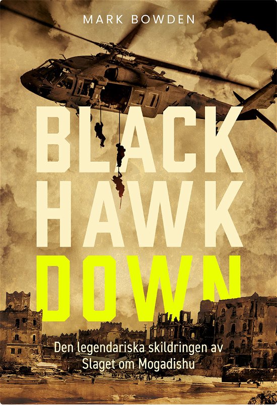 Black Hawk Down : Den legendariska skildringen av slaget om Mogadishu - Mark Bowden - Books - Bokförlaget Nona - 9789180860796 - July 17, 2024