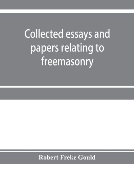 Cover for Robert Freke Gould · Collected essays and papers relating to freemasonry (Paperback Book) (2019)