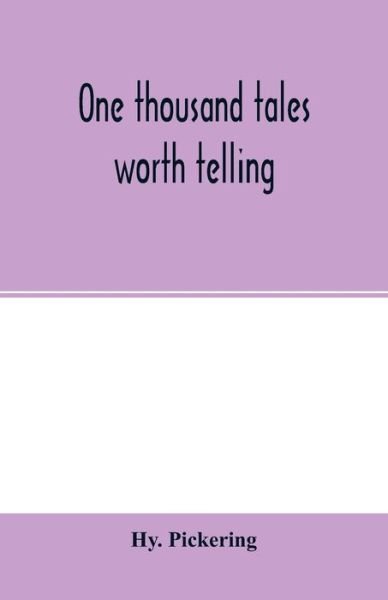 One Thousand Tales Worth Telling - Hy. Pickering - Books - LIGHTNING SOURCE UK LTD - 9789354001796 - February 25, 2020