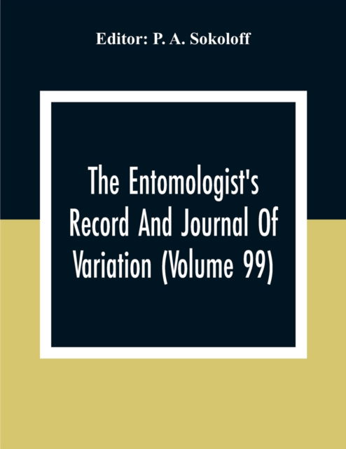 Cover for P a Sokoloff · The Entomologist'S Record And Journal Of Variation (Volume 99) (Paperback Book) (2020)