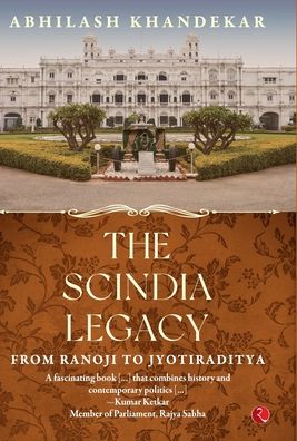 Cover for Abhilash Khandekar · SCINDIA LEGACY: From Ranoji to Jyotiraditya (Hardcover Book) (2022)