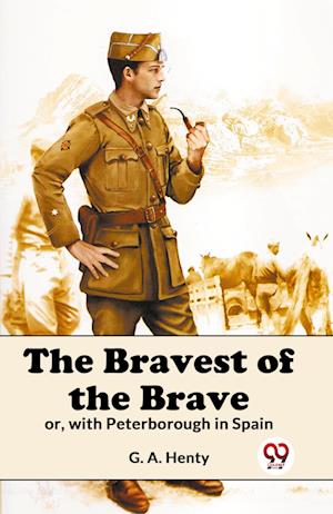 Cover for G.A. Henty · The Bravest of the Brave or, with Peterborough in Spain (Paperback Book) (2023)