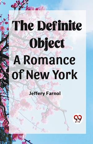 Cover for Jeffery Farnol · The Definite Object A Romance Of New York (Paperback Book) (2024)