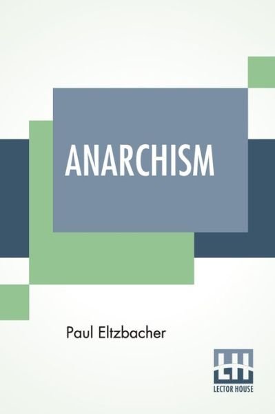 Anarchism - Paul Eltzbacher - Bücher - Lector House - 9789389821796 - 23. Januar 2020