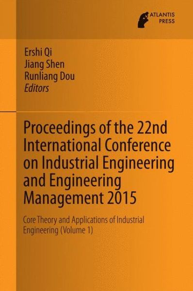 Proceedings of the 22nd International Conference on Industrial Engineering and Engineering Management 2015: Core Theory and Applications of Industrial Engineering (Volume 1) - - Books - Atlantis Press (Zeger Karssen) - 9789462391796 - January 30, 2016