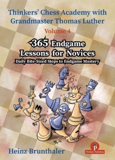 Heinz Brunthaler · 365 Endgame Lessons for Novices: Daily Bite-Sized Steps to Endgame Mastery - Thinkers' Chess Academy with Thomas Luther (Paperback Bog) (2024)
