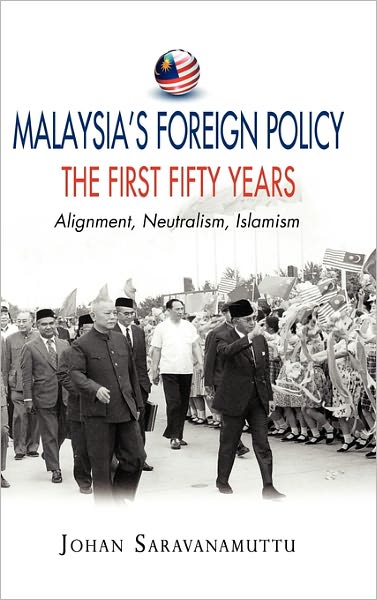 Malaysia's Foreign Policy: The First Fifty Years: Alignment, Neutralism, Islamism - Johan Saravanamuttu - Books - Institute of Southeast Asian Studies - 9789814279796 - November 30, 2010