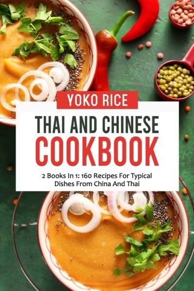 Cover for Yoko Rice · Thai And Chinese Cookbook: 2 Books In 1: 160 Recipes For Typical Dishes From China And Thai (Paperback Book) (2021)