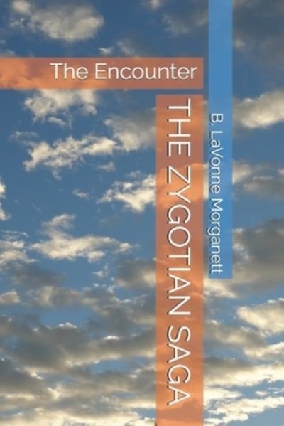 Cover for B Lavonne Morganett · The Zygotian Saga: The Encounter (Paperback Bog) (2021)