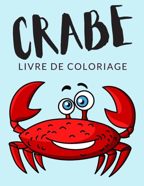 Crabe Livre de Coloriage - Painto Lab - Livres - Independently Published - 9798564787796 - 14 novembre 2020