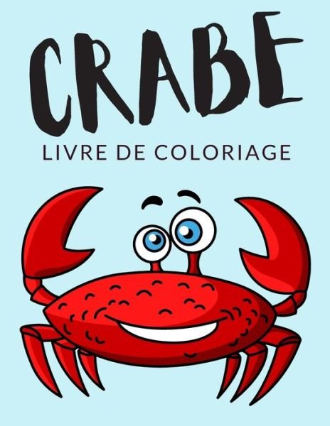 Crabe Livre de Coloriage - Painto Lab - Bøger - Independently Published - 9798564787796 - November 14, 2020