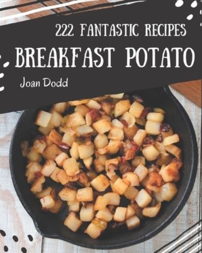 Cover for Joan Dodd · 222 Fantastic Breakfast Potato Recipes (Paperback Book) (2020)