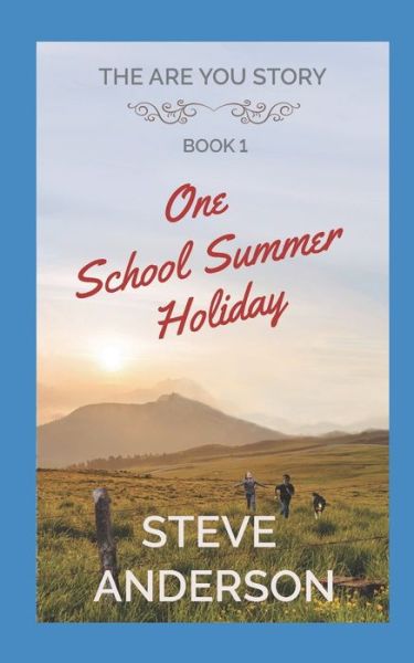 Cover for Steve Anderson · One School Summer Holiday: The Are You Story: Book 1 - The Are You Story (Taschenbuch) (2021)