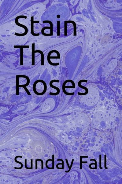 Cover for Sunday Fall · Stain The Roses (Paperback Book) (2019)