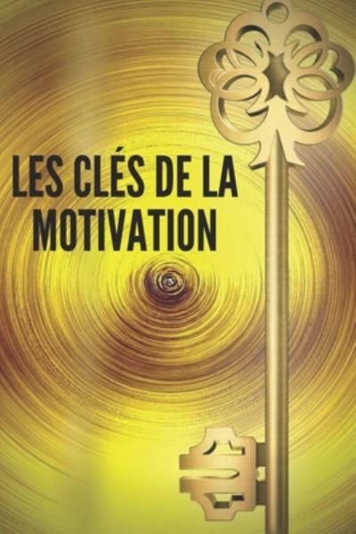 Les Cles de la Motivation - Mentes Libres - Książki - Independently Published - 9798649279796 - 28 maja 2020