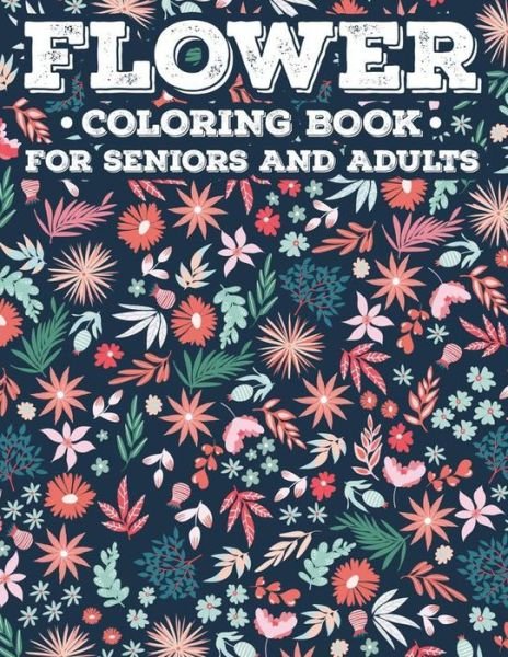 Cover for Ada Cook · Flower Coloring Book For Seniors And Adults (Paperback Bog) (2020)