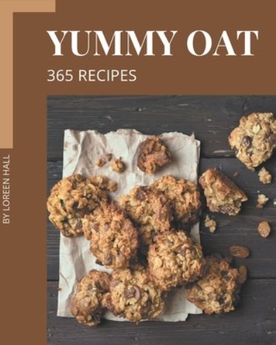 Cover for Loreen Hall · 365 Yummy Oat Recipes (Paperback Book) (2020)