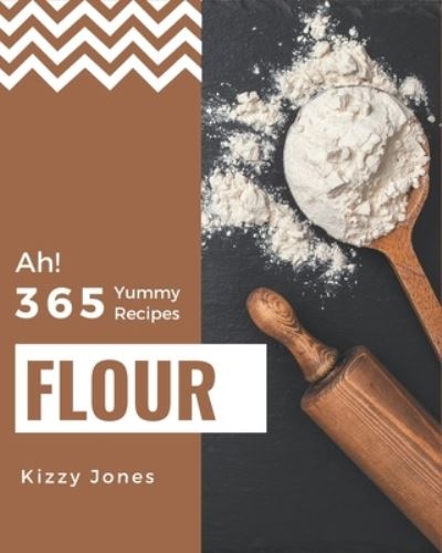 Cover for Kizzy Jones · Ah! 365 Yummy Flour Recipes (Paperback Book) (2020)