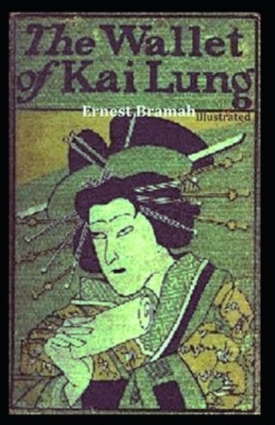 The Wallet of Kai Lung (Illustrated) - Ernest Bramah - Bücher - Independently Published - 9798706264796 - 8. Februar 2021