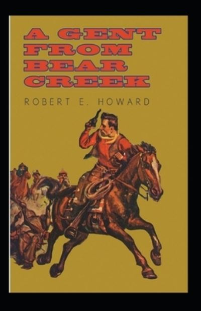 Cover for Robert Ervin Howard · A Gent From Bear Creek Annotated (Paperback Book) (2021)