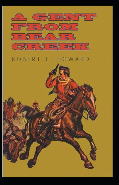 Cover for Robert Ervin Howard · A Gent From Bear Creek Annotated (Paperback Book) (2021)