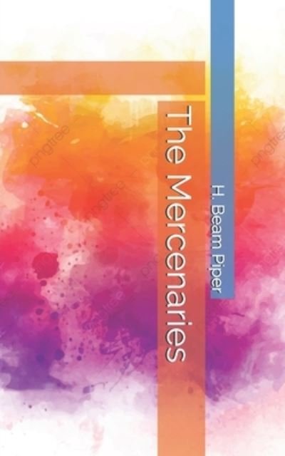 Cover for H Beam Piper · The Mercenaries (Paperback Book) (2021)