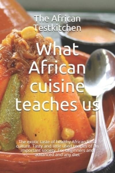Cover for Wisdom Kadjo · What African cuisine teaches us: The exotic taste of a healthy food culture. Tasty and little used recipes of an important society. For beginners and advanced and any diet (Paperback Bog) (2021)