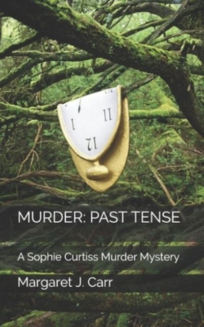 Cover for Margaret J Carr · Murder: PAST TENSE: A Sophie Curtiss Murder Mystery - Sophie Curtiss Murder Mysteries (Taschenbuch) (2021)